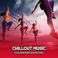 Chillout Music for Aerobic Exercises Chillout Music for Aerobic Exercises MP3 Music