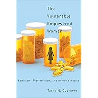 The Vulnerable Empowered Woman: Feminism, Postfeminism, and Women's Health (Critical Issues in Health and Medicine) The Vulnerable Empowered Woman: Feminism, Postfeminism, and Women's Health (Critical Issues in Health and Medicine) Kindle Hardcover Paperback