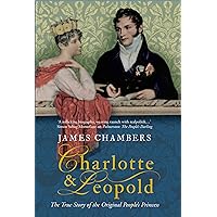 Charlotte & Leopold: The True Story of the Original People's Princess Charlotte & Leopold: The True Story of the Original People's Princess Kindle Hardcover Paperback