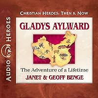 Gladys Aylward: The Adventure of a Lifetime Gladys Aylward: The Adventure of a Lifetime Paperback Audible Audiobook Kindle Audio CD