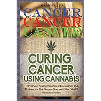 Cancer, Cancer, Cancer:: Curing Cancer Using Cannabis ? The Wondrous Healing Properties Of Essential Oils and Tinctures, The Rick Simpson Story, And ... Tincture Oil, Hemp Oil, Beat Cancer Book) Cancer, Cancer, Cancer:: Curing Cancer Using Cannabis ? The Wondrous Healing Properties Of Essential Oils and Tinctures, The Rick Simpson Story, And ... Tincture Oil, Hemp Oil, Beat Cancer Book) Paperback Kindle