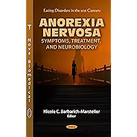 Anorexia Nervosa: Symptoms, Treatment, and Neurobiology (Eating Disorders in the 21st Century) Anorexia Nervosa: Symptoms, Treatment, and Neurobiology (Eating Disorders in the 21st Century) Hardcover