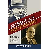 American Dictators: Frank Hague, Nucky Johnson, and the Perfection of the Urban Political Machine (Rivergate Regionals Collection) American Dictators: Frank Hague, Nucky Johnson, and the Perfection of the Urban Political Machine (Rivergate Regionals Collection) Kindle Hardcover