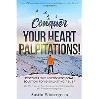 Conquer Your Heart Palpitations!: Discover the Unconventional Solution for Everlasting Relief Conquer Your Heart Palpitations!: Discover the Unconventional Solution for Everlasting Relief Kindle Paperback Audible Audiobook