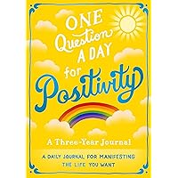 One Question A Day for Positivity: A Three-Year Journal: A Daily Journal for Manifesting the Life You Want