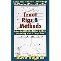 Trout Rigs & Methods: All You Need to Know to Construct Rigs That Work for All Types of Trout Flies & the Most Effective Fishing Methods for Catching More & Larger Trout Trout Rigs & Methods: All You Need to Know to Construct Rigs That Work for All Types of Trout Flies & the Most Effective Fishing Methods for Catching More & Larger Trout Paperback Kindle