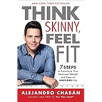 Think Skinny, Feel Fit: 7 Steps to Transform Your Emotional Weight and Have an Awesome Life Think Skinny, Feel Fit: 7 Steps to Transform Your Emotional Weight and Have an Awesome Life Kindle Paperback