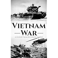 Vietnam War: A History From Beginning to End Vietnam War: A History From Beginning to End Kindle Paperback Audible Audiobook Hardcover