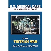 U.S. Medical Care and Related Factors in the Vietnam War U.S. Medical Care and Related Factors in the Vietnam War Kindle Hardcover Paperback Mass Market Paperback