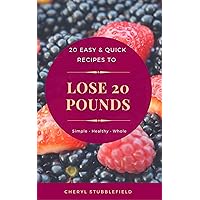 20 Easy & Quick Recipes To Lose 20 Pounds: A Collection Of Easy To Cook, Budget Friendly Recipes To Get You Happy And Fit 20 Easy & Quick Recipes To Lose 20 Pounds: A Collection Of Easy To Cook, Budget Friendly Recipes To Get You Happy And Fit Kindle Paperback