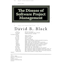 The Disease of Software Project Management: Project Management is a Disaster for Software (Building Better Software Better Book 1) The Disease of Software Project Management: Project Management is a Disaster for Software (Building Better Software Better Book 1) Kindle Paperback