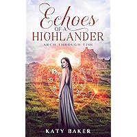 Echoes of a Highlander: A Scottish Highland Romance (Arch Through Time Book 3) Echoes of a Highlander: A Scottish Highland Romance (Arch Through Time Book 3) Kindle Audible Audiobook Paperback Audio CD