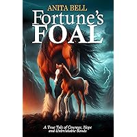Fortune's Foal: A True Tale of Courage, Hope, and Unbreakable Bonds Fortune's Foal: A True Tale of Courage, Hope, and Unbreakable Bonds Kindle Hardcover Paperback