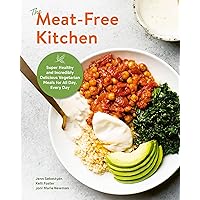The Meat-Free Kitchen: Super Healthy and Incredibly Delicious Vegetarian Meals for All Day, Every Day The Meat-Free Kitchen: Super Healthy and Incredibly Delicious Vegetarian Meals for All Day, Every Day Paperback Kindle