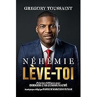Néhémie, Lève-toi: Principes bibliques pour diriger une communauté (French Edition)