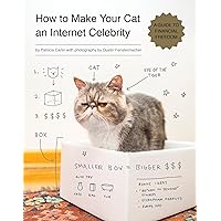 How to Make Your Cat an Internet Celebrity: A Guide to Financial Freedom How to Make Your Cat an Internet Celebrity: A Guide to Financial Freedom Kindle Paperback