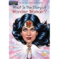 What Is the Story of Wonder Woman? What Is the Story of Wonder Woman? Paperback Kindle Hardcover