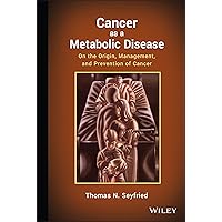 Cancer as a Metabolic Disease: On the Origin, Management, and Prevention of Cancer Cancer as a Metabolic Disease: On the Origin, Management, and Prevention of Cancer Hardcover eTextbook