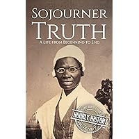 Sojourner Truth: A Life from Beginning to End (American Civil War) Sojourner Truth: A Life from Beginning to End (American Civil War) Kindle Audible Audiobook Paperback Hardcover