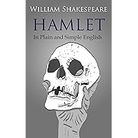 Hamlet In Plain and Simple English (A Modern Translation and the Original Version) (Classics Retold Book 9)