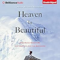 Heaven Is Beautiful: How Dying Taught Me That Death Is Just the Beginning Heaven Is Beautiful: How Dying Taught Me That Death Is Just the Beginning Audible Audiobook Paperback Kindle