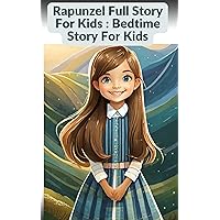 Rapunzel Full Story For Kids : Bedtime Story For Kids Rapunzel Full Story For Kids : Bedtime Story For Kids Kindle