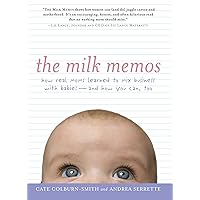 The Milk Memos: How Real Moms Learned to Mix Business with Babies-and How You Can, Too The Milk Memos: How Real Moms Learned to Mix Business with Babies-and How You Can, Too Kindle Paperback