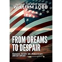 From Dreams To Despair: Essays from an American 2016-2023 From Dreams To Despair: Essays from an American 2016-2023 Kindle