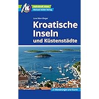 Kroatische Inseln und Küstenstädte Reiseführer Michael Müller Verlag: Individuell reisen mit vielen praktischen Tipps (MM-Reiseführer) (German Edition)