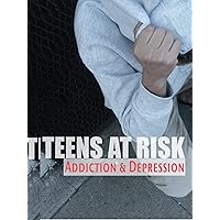 Teens At Risk: Addiction and Depression