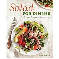 Salad for Dinner: Simple Recipes for Salads that Make a Meal Salad for Dinner: Simple Recipes for Salads that Make a Meal Paperback Kindle