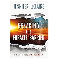 Breaking the Miracle Barrier: Releasing God's Power for Breakthrough Breaking the Miracle Barrier: Releasing God's Power for Breakthrough Paperback Kindle Audible Audiobook Hardcover Audio CD