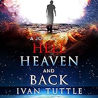 A Journey to Hell, Heaven, and Back A Journey to Hell, Heaven, and Back Audible Audiobook Paperback Hardcover