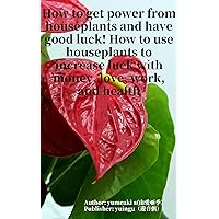 How to get power from houseplants and have good luck! How to use houseplants to increase luck with money, love, work, and health