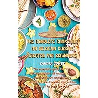 The Complete Cookbook on Mexican Cuisine Created for Beginners: The complete guide to tasty Mexican cuisine, all recipes in one cookbook from ... Mexican cuisine this is the book for you. The Complete Cookbook on Mexican Cuisine Created for Beginners: The complete guide to tasty Mexican cuisine, all recipes in one cookbook from ... Mexican cuisine this is the book for you. Hardcover Paperback