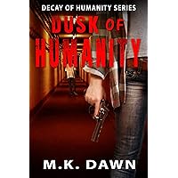 Dusk of Humanity : A Zombie Apocalypse Survival Thriller (Decay of Humanity Series Book 1) Dusk of Humanity : A Zombie Apocalypse Survival Thriller (Decay of Humanity Series Book 1) Kindle Paperback