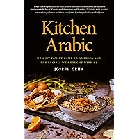 Kitchen Arabic: How My Family Came to America and the Recipes We Brought with Us (Crux: The Georgia Series in Literary Nonfiction Ser.) Kitchen Arabic: How My Family Came to America and the Recipes We Brought with Us (Crux: The Georgia Series in Literary Nonfiction Ser.) Paperback Kindle