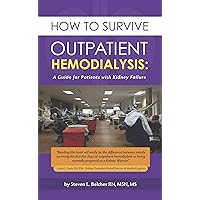 How to Survive Outpatient Hemodialysis: A Guide for Patients with Kidney Failure How to Survive Outpatient Hemodialysis: A Guide for Patients with Kidney Failure Kindle Paperback