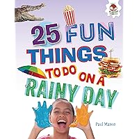 25 Fun Things to Do on a Rainy Day (100 Fun Things to Do to Unplug) 25 Fun Things to Do on a Rainy Day (100 Fun Things to Do to Unplug) Kindle Library Binding