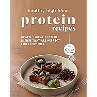 Healthy High Ideal Protein Recipes: Healthy Ideal Protein Recipes that For Every Diet Healthy High Ideal Protein Recipes: Healthy Ideal Protein Recipes that For Every Diet Kindle Paperback