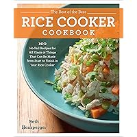 The Best of the Best Rice Cooker Cookbook: 100 No-Fail Recipes for All Kinds of Things That Can Be Made from Start to Finish in Your Rice Cooker The Best of the Best Rice Cooker Cookbook: 100 No-Fail Recipes for All Kinds of Things That Can Be Made from Start to Finish in Your Rice Cooker Paperback Kindle