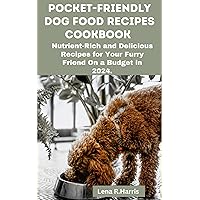 POCKET-FRIENDLY DOG FOOD RECIPES COOKBOOK: Nutrient-Rich and Delicious Recipes for Your Furry Friend On a Budget in 2024 POCKET-FRIENDLY DOG FOOD RECIPES COOKBOOK: Nutrient-Rich and Delicious Recipes for Your Furry Friend On a Budget in 2024 Kindle Paperback