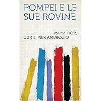 Pompei E Le Sue Rovine (Italian Edition) Pompei E Le Sue Rovine (Italian Edition) Kindle Hardcover Paperback