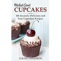 Wicked Good Cupcakes: Insanely Delicious and Easy Cupcake Recipes (Easy Baking Cookbook Book 4) Wicked Good Cupcakes: Insanely Delicious and Easy Cupcake Recipes (Easy Baking Cookbook Book 4) Kindle Paperback