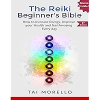 Reiki:The Reiki Beginner's Bible: The Ultimate Guide to Increase your Energy, Improve your Health and Feel Amazing Every day (reiki for beginners, reiki ... healing, spiritual awakening, chakras) Reiki:The Reiki Beginner's Bible: The Ultimate Guide to Increase your Energy, Improve your Health and Feel Amazing Every day (reiki for beginners, reiki ... healing, spiritual awakening, chakras) Kindle Audible Audiobook Paperback