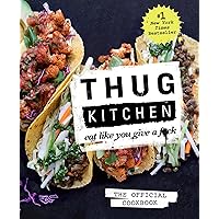 Thug Kitchen: The Official Cookbook: Eat Like You Give a F*ck (Thug Kitchen Cookbooks) Thug Kitchen: The Official Cookbook: Eat Like You Give a F*ck (Thug Kitchen Cookbooks) Hardcover Kindle