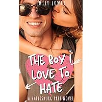 The Boy I Love to Hate : A Sweet YA Romance (Hallisburg Prep Book 1)