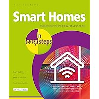 Smart Homes in easy steps: Master smart technology for your home