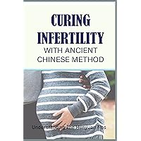 Curing Infertility With Ancient Chinese Method: Understanding The Hunyuan Tips: How To Get Pregnant Fast And Easy