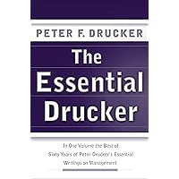 The Essential Drucker: The Best of Sixty Years of Peter Drucker's Essential Writings on Management (Collins Business Essentials) The Essential Drucker: The Best of Sixty Years of Peter Drucker's Essential Writings on Management (Collins Business Essentials) Paperback Audible Audiobook Kindle Hardcover Audio CD